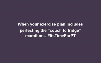 When your exercise plan includes perfecting the “couch to fridge” marathon…#ItsTimeForPT