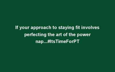 If your approach to staying fit involves perfecting the art of the power nap…#ItsTimeForPT