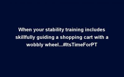 When your stability training includes skillfully guiding a shopping cart with a wobbly wheel…#ItsTimeForPT