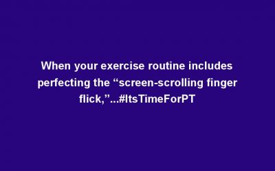 When your exercise routine includes perfecting the “screen-scrolling finger flick,”…#ItsTimeForPT