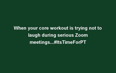 When your core workout is trying not to laugh during serious Zoom meetings…#ItsTimeForPT