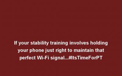 If your stability training involves holding your phone just right to maintain that perfect Wi-Fi signal…#ItsTimeForPT