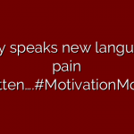 Body speaks new language, pain forgotten….#MotivationMonday