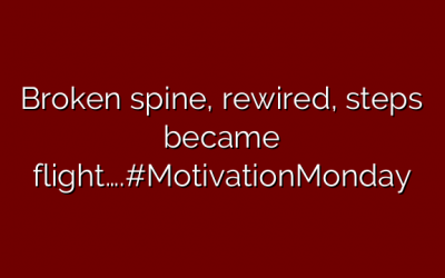 Broken spine, rewired, steps became flight….#MotivationMonday