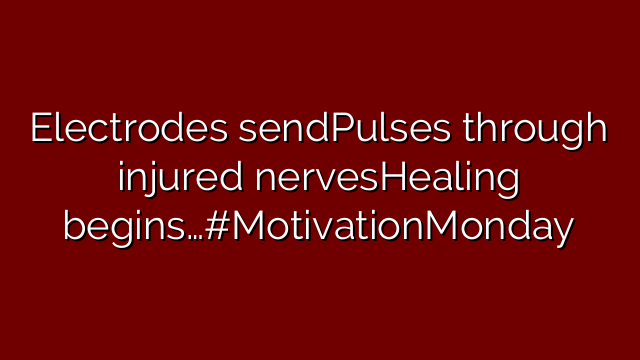 Electrodes sendPulses through injured nervesHealing begins…#MotivationMonday