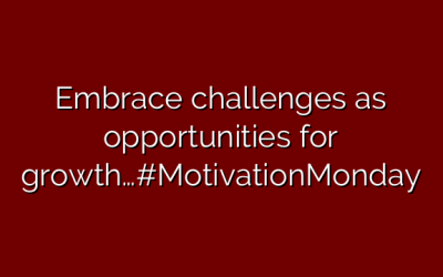 Embrace challenges as opportunities for growth…#MotivationMonday