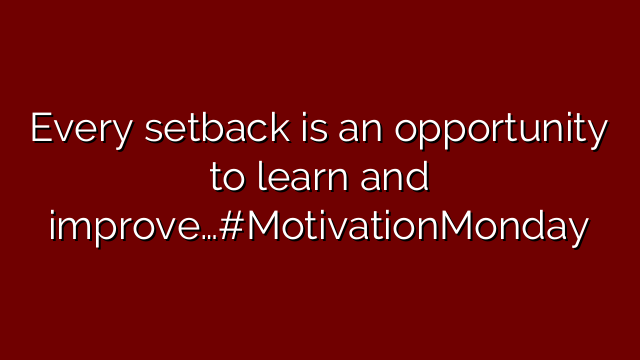 Every setback is an opportunity to learn and improve…#MotivationMonday