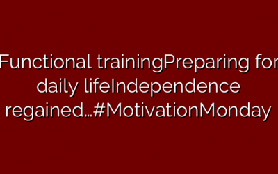 Functional trainingPreparing for daily lifeIndependence regained…#MotivationMonday