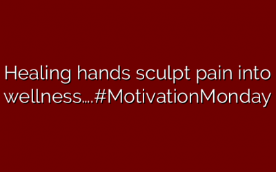 Healing hands sculpt pain into wellness….#MotivationMonday