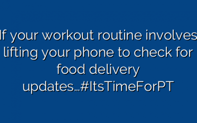 If your workout routine involves lifting your phone to check for food delivery updates…#ItsTimeForPT