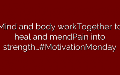 Mind and body workTogether to heal and mendPain into strength…#MotivationMonday