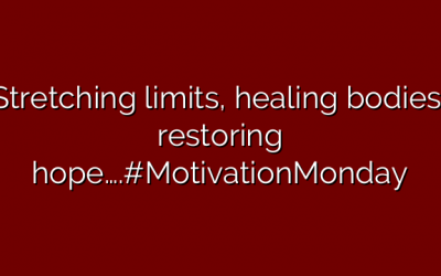 Stretching limits, healing bodies, restoring hope….#MotivationMonday