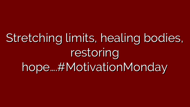 Stretching limits, healing bodies, restoring hope….#MotivationMonday