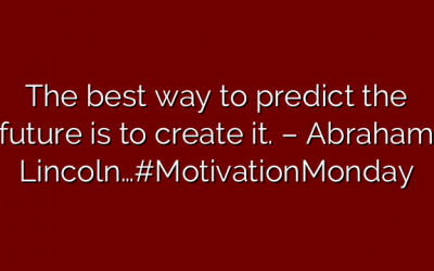 The best way to predict the future is to create it. – Abraham Lincoln…#MotivationMonday