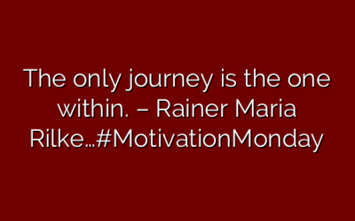 The only journey is the one within. – Rainer Maria Rilke…#MotivationMonday