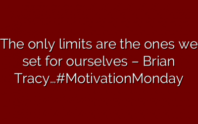 The only limits are the ones we set for ourselves – Brian Tracy…#MotivationMonday