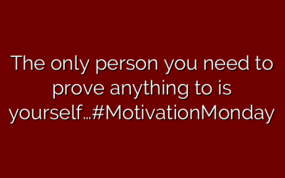 The only person you need to prove anything to is yourself…#MotivationMonday