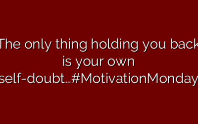 The only thing holding you back is your own self-doubt…#MotivationMonday