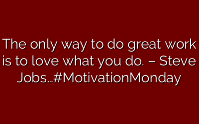 The only way to do great work is to love what you do. – Steve Jobs…#MotivationMonday