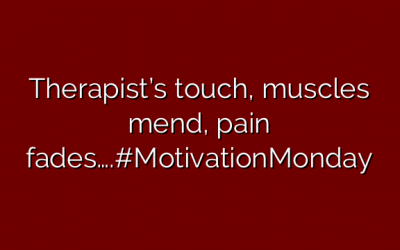 Therapist’s touch, muscles mend, pain fades….#MotivationMonday