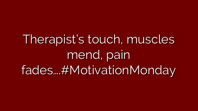 Therapist’s touch, muscles mend, pain fades….#MotivationMonday