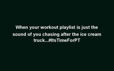 When your workout playlist is just the sound of you chasing after the ice cream truck…#ItsTimeForPT