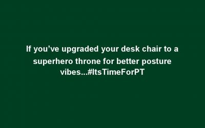 If you’ve upgraded your desk chair to a superhero throne for better posture vibes…#ItsTimeForPT